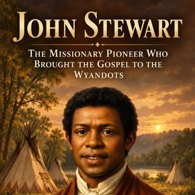 John Stewart: The Missionary Pioneer Who Brought the Gospel to the Wyandots