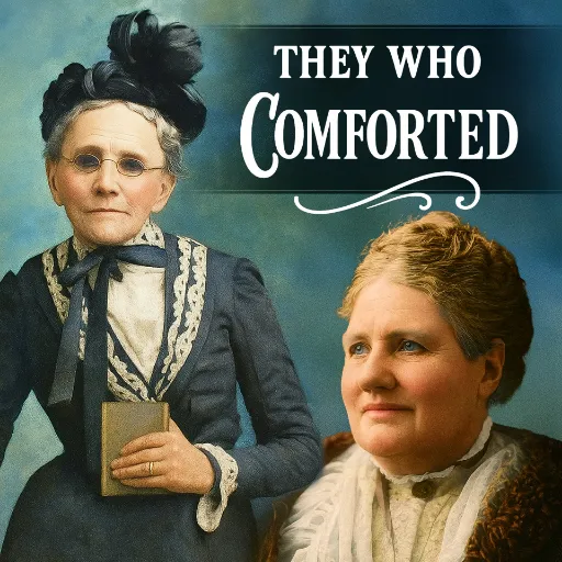 They Who Comforted: Fanny Crosby & Agnes Weston