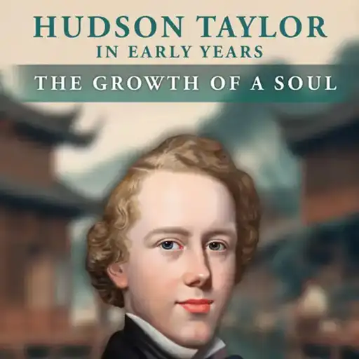 Hudson Taylor: In Early Years - The Growth of a Soul
