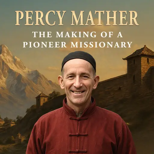 Percy Mather: Making of a Pioneer Missionary