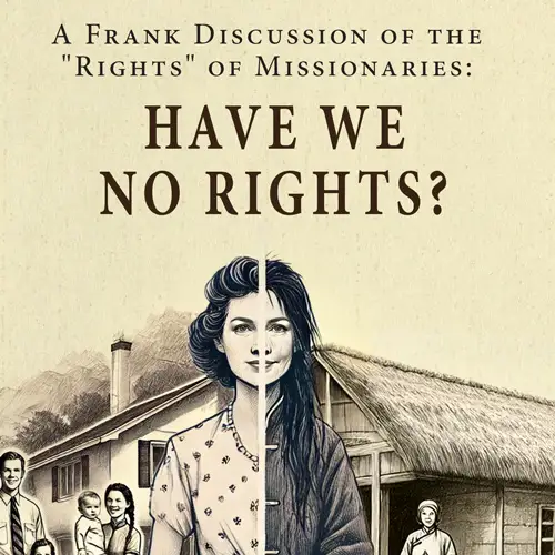 Have We No Rights?—A Frank Discussion of the "Rights" of Missionaries