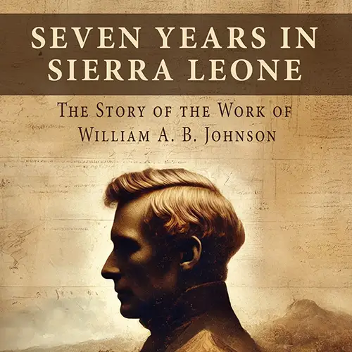 Seven Years in Sierra Leone: William A. B. Johnson