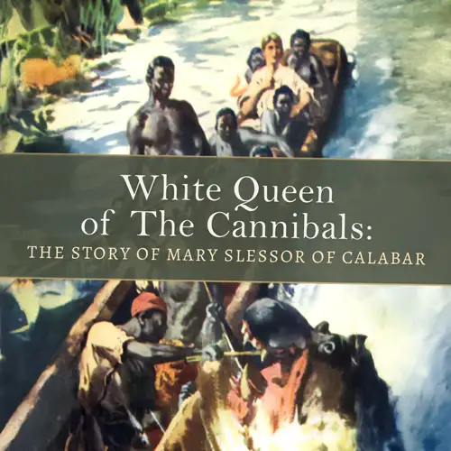 White Queen of The Cannibals: The Story of Mary Slessor of Calabar