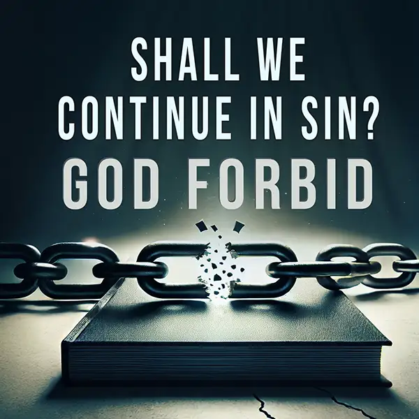 Shall We Continue In Sin?