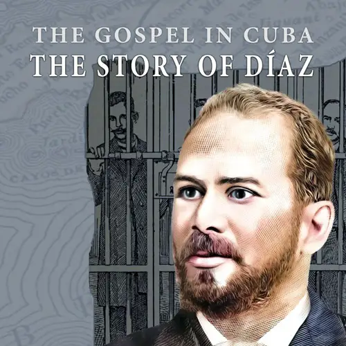 The Gospel in Cuba—The Story of Díaz